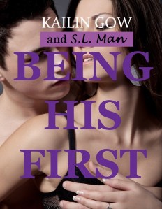 Being His First by Kailin Gow and S.L. Man