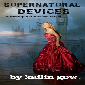 Supernatural Devices (Steampunk Scarlett #1) by Kailin Gow